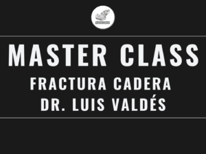 Masterclass 17 | Fractura cadera, Dr. Luis Valdés