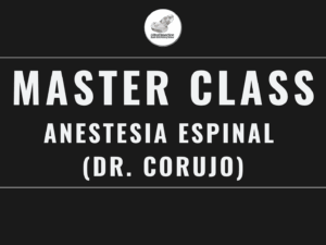 Masterclass 3 | Anestesia Espinal (Dr. Corujo)